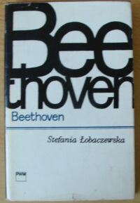 Zdjęcie nr 1 okładki Łobaczewska Stefania Beethoven. /Monografie Popularne/