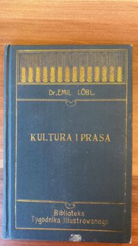 Miniatura okładki Lobl Emil Kultura i prasa. /Biblioteka Tygodnika Ilustrowanego Nr 20/