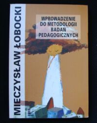 Zdjęcie nr 1 okładki Łobocki Mieczysław Wprowadzenie do metodologii badań pedagogicznych.