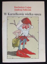 Zdjęcie nr 1 okładki Łojan Kazimierz, Sobczak Andrzej  /ilustr. Grzegorz Marszałek/ W Karzełkowie wielka susza.