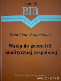 Zdjęcie nr 1 okładki Łojasiewicz Stanisław Wstęp do geometrii analitycznej zespolonej. /Biblioteka Matematyczna. Tom 68./