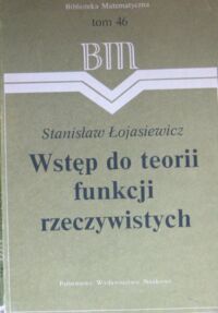 Zdjęcie nr 1 okładki Łojasiewicz Stanisław Wstęp do teorii funkcji rzeczywistych. /Biblioteka Matematyczna. Tom 46/.
