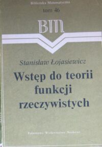 Zdjęcie nr 1 okładki Łojasiewicz Stanisław Wstęp do teorii funkcji rzeczywistych. /Biblioteka Matematyczna. Tom 46/.