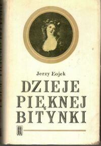 Miniatura okładki Łojek Jerzy Dzieje pięknej Bitynki. Opowieść o życiu Zofii Wittowej-Potockiej (1760-1822).