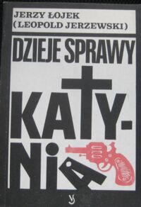 Miniatura okładki Łojek Jerzy (Leopold Jerzewski) Dzieje sprawy Katynia.