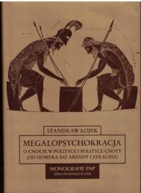 Miniatura okładki Łojek Jerzy Megalopsychokracja. O cnocie w polityce i polityce cnoty (od Homera do Arendt i Straussa). /Monografie FNP. Seria Humanistyczna/