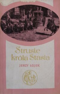 Miniatura okładki Łojek Jerzy Strusie króla Stasia. Szkice o ludziach i sprawach dawnej Warszawy. /Biblioteka Syrenki/
