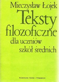 Miniatura okładki Łojek Mieczysław Teksty filozoficzne dla uczniów szkół średnich.