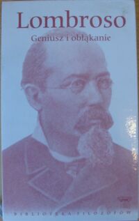 Zdjęcie nr 1 okładki Lombroso Cesare Geniusz i obłąkanie. /Biblioteka Filozofów. Tom 36/