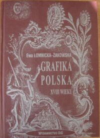 Miniatura okładki Łomnicka-Żakowska Ewa Grafika polska XVIII wieku. Rytownicy polscy i w Polsce działający.