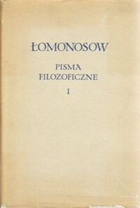 Miniatura okładki Łomonosow Michał Pisma filozoficzne. T. I-II. /Biblioteka Klasyków Filozofii/