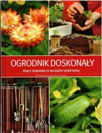 Miniatura okładki Łopatek-Zakrzewska Maria, Zakrzewski Marek Ogrodnik doskonały. Prace ogrodnicze na każdy dzień roku.