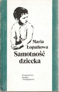 Miniatura okładki Łopatkowa Maria Samotność dziecka.