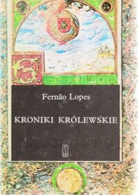 Miniatura okładki Lopes Fernao Kroniki Królewskie. /Kronika Portugalska/