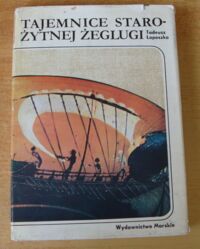 Zdjęcie nr 1 okładki Łoposzko Tadeusz Tajemnice starożytnej żeglugi. /Historia Morska/