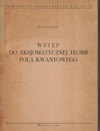 Zdjęcie nr 1 okładki Łopuszański Jan Wstęp do aksjomatycznej teorii pola kwantowego. 