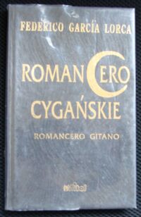 Miniatura okładki Lorca Garcia Federico Romancero gitano. Romancero cygańskie. /Wersja hiszpańsko-polska/