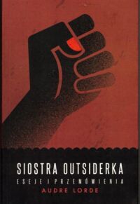 Miniatura okładki Lorde Audre Siostra outsiderka. Eseje i przemówienia. /Biblioteka Kongresu Kobiet/