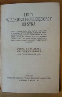 Zdjęcie nr 2 okładki Lorimer Jerzy Horacy /wyd./ Listy wielkiego przedsiębiorcy do syna. Listy te pisał John Graham, z łaski losu i własnego sprytu kupiec, naczelnik firmy Graham i Ska, wyrób wieprzowiny, w Chicago, znany na giełdzie pod przydomkiem "Stare Ryło", do syna swego Pierreponta, krotochwilnie przez druhów przezwanego "Ryjkiem".