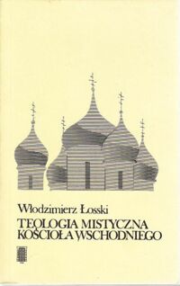 Zdjęcie nr 1 okładki Łosski Włodzimierz Teologia mistyczna Kościoła wschodniego.