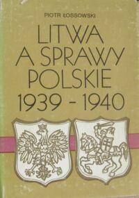 Miniatura okładki Łossowski Piotr Litwa a sprawy polskie 1939-1940.