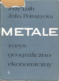 Miniatura okładki Loth Jerzy, Petrażycka Zofia Metale. Zarys geograficzno-ekonomiczny.