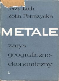 Miniatura okładki Loth Jerzy, Petrażycka Zofia Metale. Zarys geograficzno-ekonomiczny.