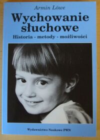 Zdjęcie nr 1 okładki Lowe Armin Wychowanie słuchowe. Historia, metody, możliwości.