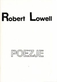 Miniatura okładki Lowell Robert  /Przekł. S. Barańczak.../ Poezje. /Wersja pol.-ang./