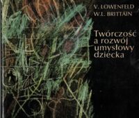 Miniatura okładki Lowenfeld Viktor, Brittain Lambert W. Twórczość a rozwój umysłowy dziecka.