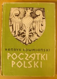 Miniatura okładki Łowmiański Henryk Początki Polski. Polityczne i społeczne procesy kształtowania się narodu do początku wieku XIV. Tom VI. Część 2.