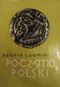 Miniatura okładki Łowmiański Henryk Początki Polski. Z dziejów Słowian w I tysiącleciu naszej ery. Tom V.
