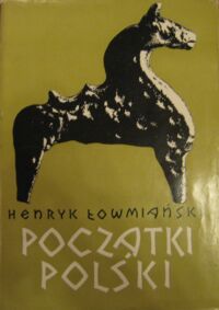 Zdjęcie nr 1 okładki Łowmiański Henryk Początki Polski. Z dziejów Słowian w I tysiącleciu n.e. Tom III.