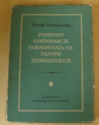Miniatura okładki Łowmiański Henryk Podstawy gospodarcze formowania się państw słowiańskich.