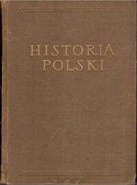 Miniatura okładki Łowmiański Henryk /red./ Historia Polski. Tom I do roku 1764. Część II od połowy XV w. /Historia Polski. Opracowanie zbiorowe pod red. Tadeusza Manteuffla/