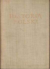 Zdjęcie nr 1 okładki Łowmiański Henryk /red./ Historia Polski. Tom I do roku 1764. Część III Chronologia, Bibliografia, Indeksy, Tablice genealogiczne, Mapy.