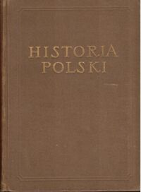 Miniatura okładki Łowmiański Henryk /red./ Historia Polski. Tom I do roku 1764. Cz.I do połowy XV w. /Historia Polski. Opracowanie zbiorowe pod red. Tadeusza Manteuffla/