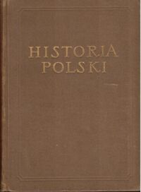 Zdjęcie nr 1 okładki Łowmiański Henryk /red./ Historia Polski. Tom I do roku 1764. Cz.I do połowy XV w. /Historia Polski. Opracowanie zbiorowe pod red. Tadeusza Manteuffla/