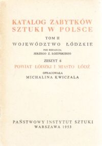 Miniatura okładki Łoziński Jerzy /opr./ Katalog zabytków sztuki w Polsce. Tom II. Województwo łódzkie. Zeszyt 6. Powiat łódzki i miasto Łódź.