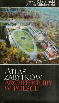 Zdjęcie nr 1 okładki Łoziński Jerzy Z., Miłobędzki Adam Atlas zabytków architektury w Polsce.