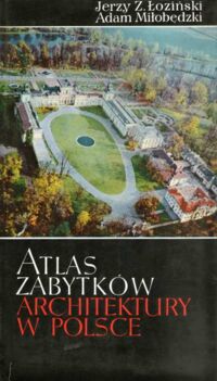 Miniatura okładki Łoziński Jerzy Z., Miłobędzki Adam Atlas zabytków architektury w Polsce.