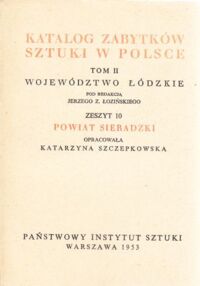 Miniatura okładki Łoziński Jerzy Z. /pod red./ Katalog Zabytków Sztuki w Polsce. Tom II. Województwo łódzkie. Zeszyt 10. Powiat sieradzki.