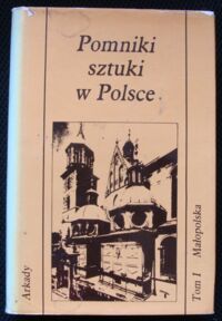 Zdjęcie nr 1 okładki Łoziński Jerzy Z. Pomniki sztuki w Polsce. Tom I. Małopolska.