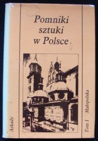 Miniatura okładki Łoziński Jerzy Z. Pomniki sztuki w Polsce. Tom I. Małopolska.