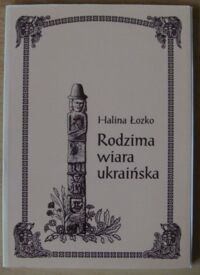 Miniatura okładki Łozko Halina Rodzima wiara ukraińska. /Książnica Zadrugi/