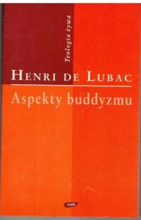 Miniatura okładki Lubac Henri de /przekł. Kania Ireneusz/ Aspekty buddyzmu. /Teologia żywa/