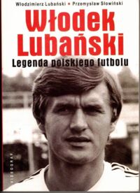 Miniatura okładki Lubański Włodzimierz, Słowiński Przemysław Włodek Lubański. Legenda polskiego futbolu.