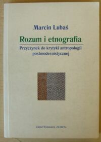Zdjęcie nr 1 okładki Lubaś Marcin Rozum i etnografia. Przyczynek do krytyki antropologii postmodernistycznej.