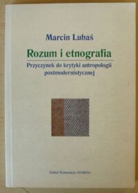 Zdjęcie nr 1 okładki Lubaś Marcin Rozum i etnografia. Przyczynek do krytyki antropologii postmodernistycznej.