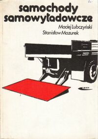 Miniatura okładki Lubczyński M., Mazurek S. Samochody samowyładowcze. Budowa -  konstrukcja - eksploatacja.